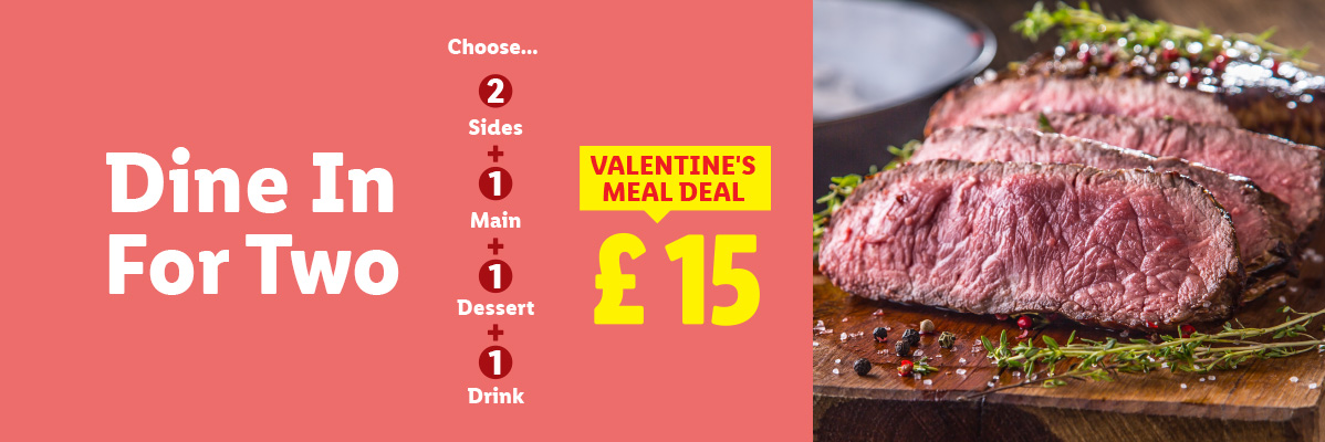 Valentine's Dine In For Two meal deal with steak, including 2 sides, 1 main, 1 dessert, and 1 drink for £15.