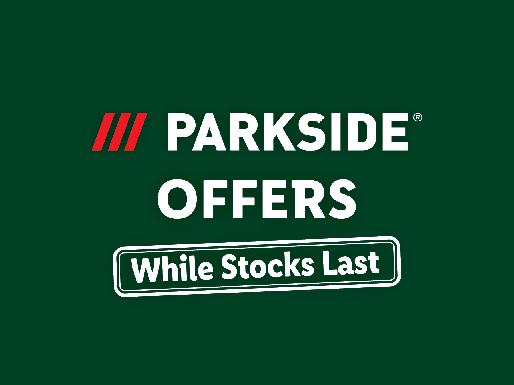 Parkside offers while stocks last.