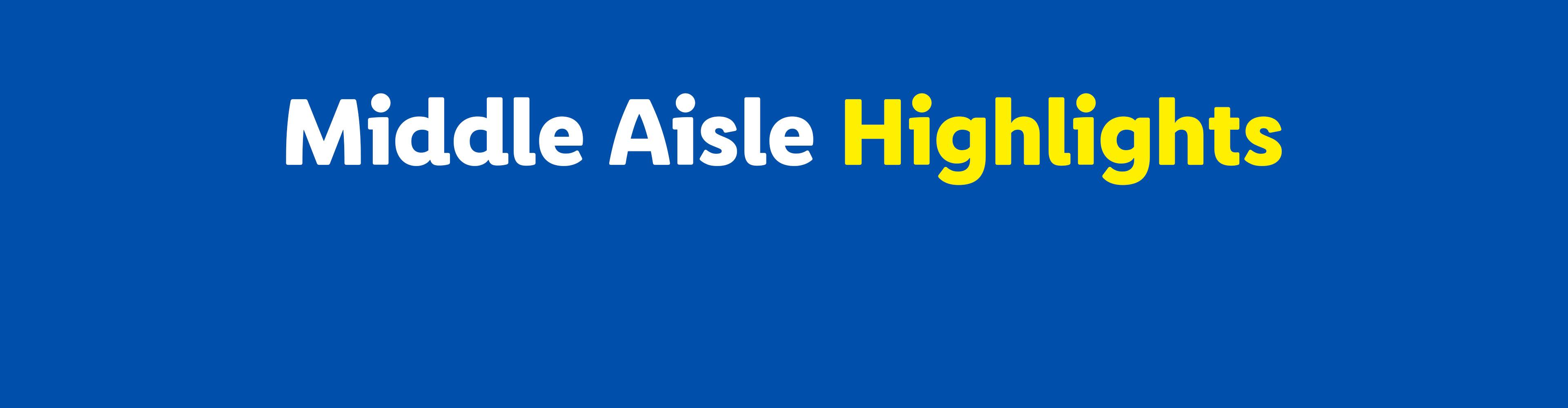 Text on a blue background reads 'Middle Aisle Highlights'.