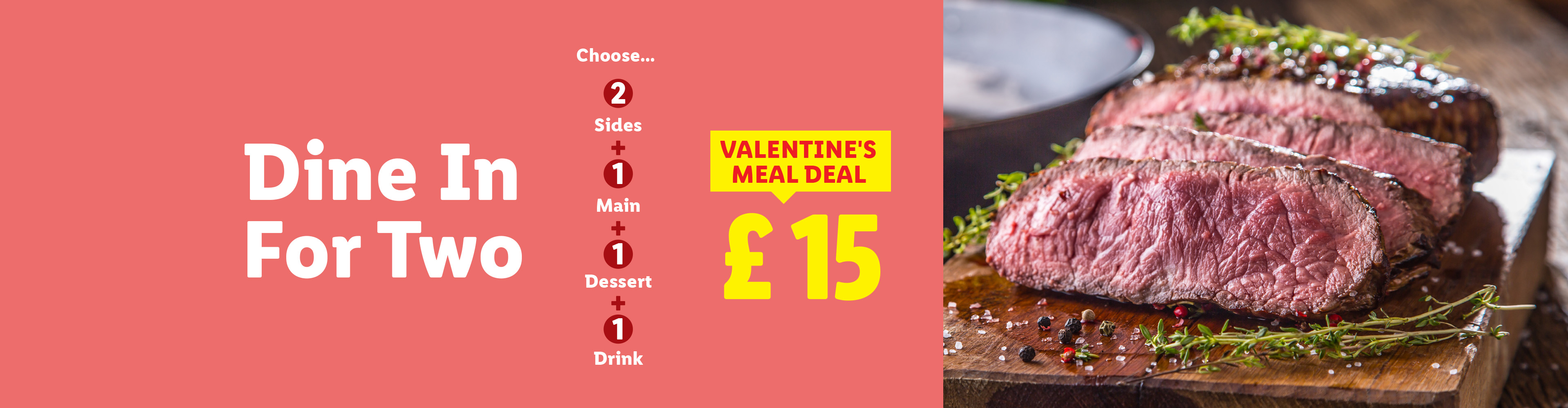 Valentine's Dine In For Two meal deal with steak, including 2 sides, 1 main, 1 dessert, and 1 drink for £15.
