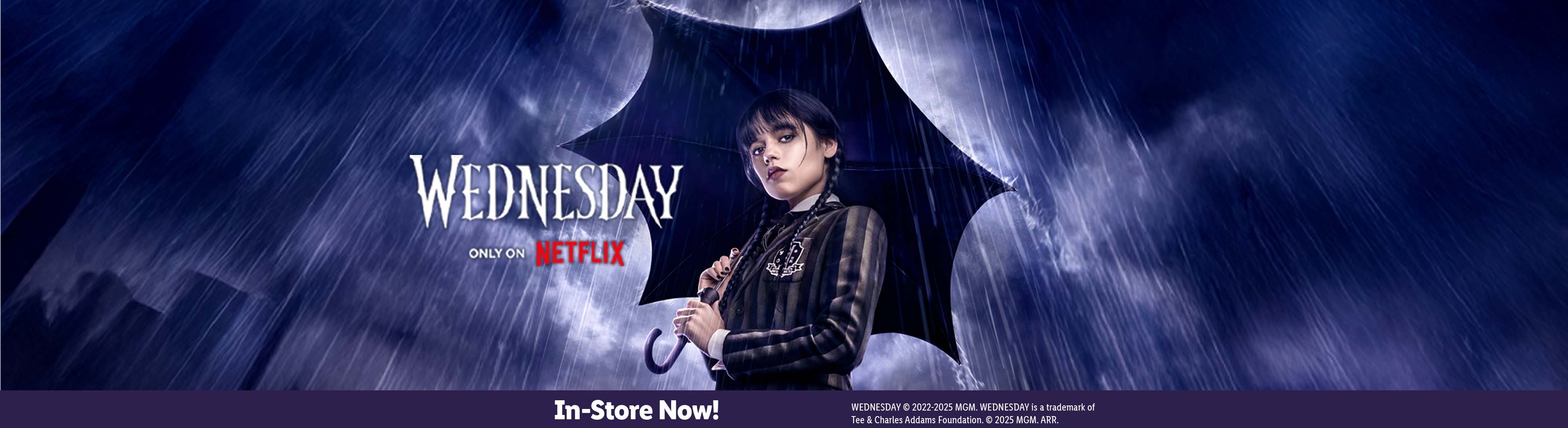 Wednesday Addams under an umbrella in the rain, with the text 'WEDNESDAY ONLY ON NETFLIX' and 'In-Store Now!'