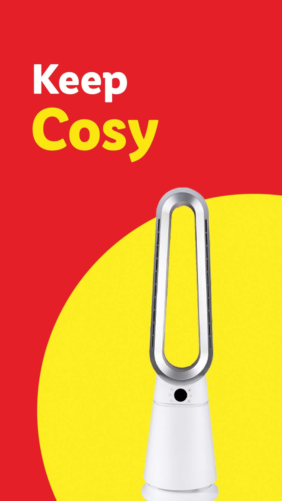 A white bladeless fan on a yellow circle background with text 'Keep Cosy' on red.